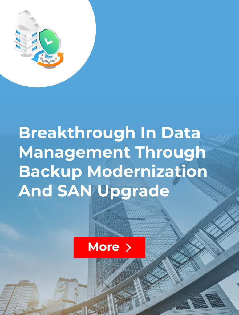 Breakthrough in Data Management Through Backup Modernization and SAN Upgrade